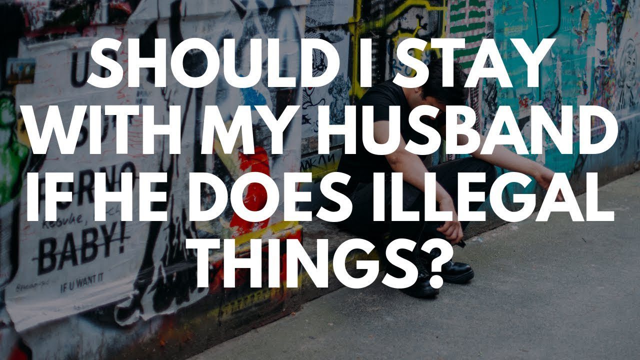 Should I Stay With My Husband If He Does Illegal Things? - Your Questions, Honest Answeres ‣ Witness21