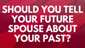 Should You Tell Your Future Spouse About Your Past? - Your Questions, Honest Answers ‣ Witness21