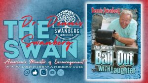 Bail Out With Laughter #dennisswanberg #theswan #encourageoneanother #funfaith - Comedy - Dennis Swanberg - "The Swan"