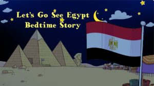 Let's Go See Egypt Bedtime Story - Kingdom Kids Zone, Little Learners - Let's Go See