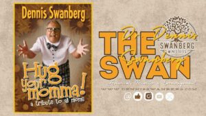 Hug Your Momma' #dennisswanberg #theswan #encourageoneanother #funfaith - Comedy - Dennis Swanberg - "The Swan"