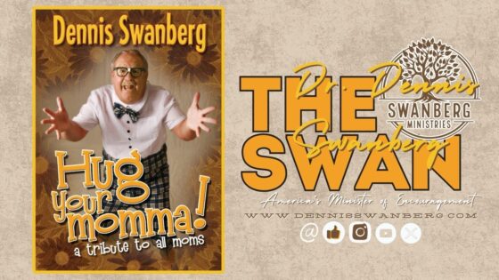Hug Your Momma' #dennisswanberg #theswan #encourageoneanother #funfaith - Comedy - Dennis Swanberg - "The Swan"