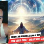 Dream: The Imminent Return of Our Lord Jesus Christ – We Are Very Close. ‣ Witness21