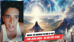 Dream: The Imminent Return of Our Lord Jesus Christ – We Are Very Close. ‣ Witness21