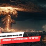 Urgent Warning: Dream of Nuclear Bomb Mushroom Cloud Destruction & the Rapture ‣ Witness21