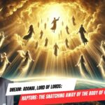 Dream: Adonai, Lord of Lords; Rapture: The Snatching Away of the Body of Christ ‣ Witness21