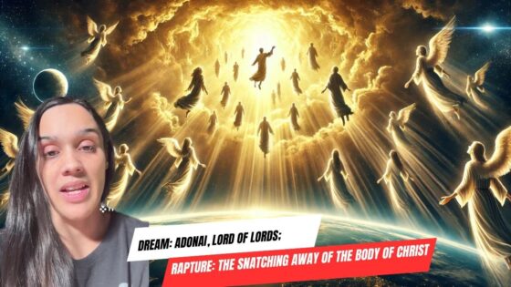 Dream: Adonai, Lord of Lords; Rapture: The Snatching Away of the Body of Christ ‣ Witness21