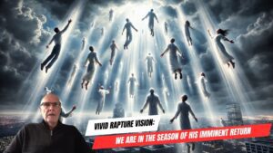 Vivid Rapture Vision: We Are in the Season - For the Lord Himself Will Descend from Heaven ‣ Witness21