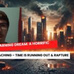 Urgent Warning Dream: A Horrific Event Is Approaching – Time Is Running Out & Rapture ‣ Witness21