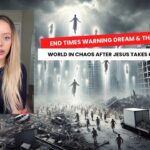 End Times Warning Dream & The Rapture: World in Chaos After Jesus Takes His Bride Home ‣ Witness21