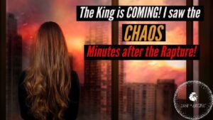 THE KING IS COMING! I SAW THE CHAOS MINUTES AFTER THE RAPTURE! ‣ Witness21