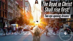 THE DEAD IN CHRIST SHALL RISE FIRST! TWO EYE OPENING DREAMS! ‣ Witness21