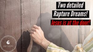 Two Detailed RAPTURE Dreams JESUS is at the DOOR! ‣ Witness21