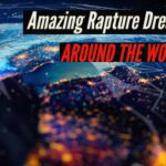 AMAZING RAPTURE DREAMS from around the WORLD! ‣ Witness21