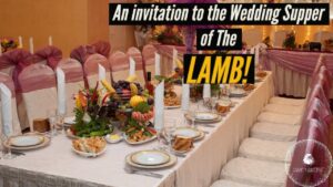 An INVITATION to the WEDDING SUPPER OF THE LAMB! ‣ Witness21