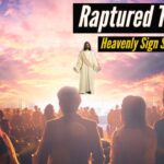 Raptured to JESUS! Heavenly Sign Shown to me! ‣ Witness21