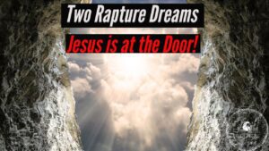 TWO RAPTURE DREAMS! JESUS IS AT THE DOOR ‣ Witness21