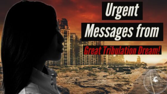 URGENT MESSAGES FROM GREAT TRIBULATION DREAM! ‣ Witness21