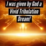 I WAS GIVEN BY GOD A VIVID TRIBULATION DREAM! THIS IS URGENT! ‣ Witness21