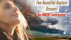 TWO BEAUTIFUL RAPTURE DREAMS AND ONE URGENT CONFIRMATION! ‣ Witness21