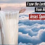 I SAW THE LORD DESCENDING FROM HEAVEN! JESUS SPOKE TO ME! ‣ Witness21