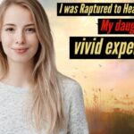 I WAS RAPTURED TO HEAVEN AND SAW MY DAUGHTER! VIVID EXPERIENCE! ‣ Witness21