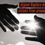 URGENT RAPTURE DREAMS AND VISIONS FROM AROUND THE WORLD! ‣ Witness21