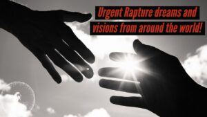 URGENT RAPTURE DREAMS AND VISIONS FROM AROUND THE WORLD! ‣ Witness21