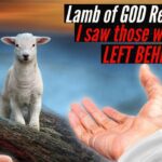 LAMB OF GOD REVELATION! I SAW THOSE WHO WILL BE LEFT BEHIND! ‣ Witness21