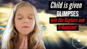 CHILD IS GIVEN GLIMPSES INTO THE RAPTURE AND TRIBULATION! ‣ Witness21