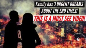 FAMILY HAS 3 URGENT DREAMS ABOUT THE END TIMES! THIS IS A MUST SEE VIDEO! ‣ Witness21