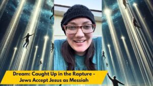 Dream: Caught Up in the Rapture - Jews Accept Jesus as Messiah ‣ Witness21