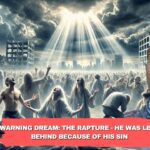 Warning Dream: The Rapture - He Was Left Behind Because of His Sin ‣ Witness21