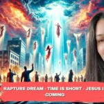 Rapture Dream - Time is Short - Jesus is Coming ‣ Witness21