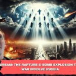 Dream: The Rapture & Bomb Explosion The War involve Russia ‣ Witness21