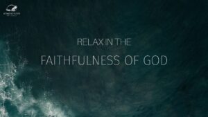 Relax in God’s Faithfulness ‣ Witness21