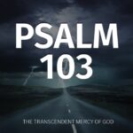 Psalm 103: A Reminder of God's Love and Mercy ‣ Witness21