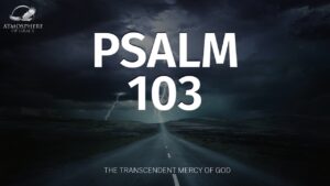 Psalm 103: A Reminder of God's Love and Mercy ‣ Witness21