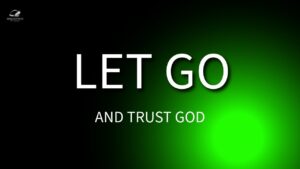 Let Go And Trust God ‣ Witness21