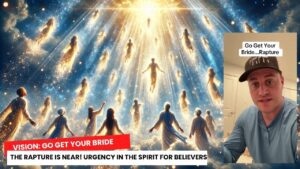 Vision: Go Get Your Bride – The Rapture Is Near! Urgency in the Spirit for Believers ‣ Witness21