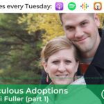 #10 Miraculous Adoptions – Rob & Heidi Fuller, Pt 1 ‣ Witness21