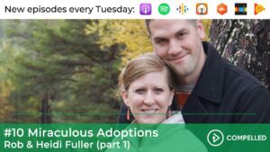 #10 Miraculous Adoptions – Rob & Heidi Fuller, Pt 1 ‣ Witness21