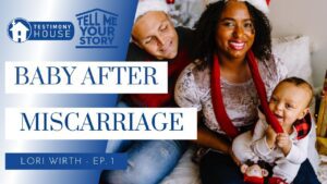 I Had a Baby After a Miscarriage // Tell Me Your Story Ep. 1 Lori Wirth - Testimonies - I Found The Truth