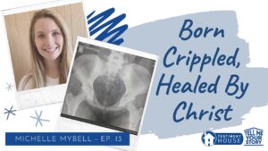 Crippled at Birth, but Healed by Faith // Tell Me Your Story Ep. 13 Michelle Mybell - Testimonies - I Found The Truth