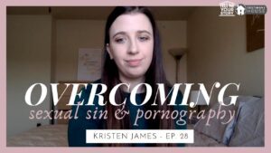 I Overcame Sexual Sin & Pornography // Kristen's Testimony ‣ Witness21