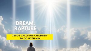 DREAM: RAPTURE / JESUS CALLS HIS CHILDREN TO GO WITH HIM ‣ Witness21