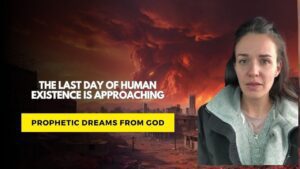 Prophetic dreams from God: The last day of human existence is approaching ‣ Witness21