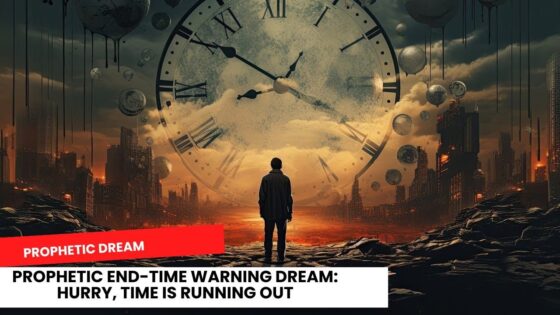 Prophetic End-Time Warning Dream: Hurry, Time Is Running Out ‣ Witness21