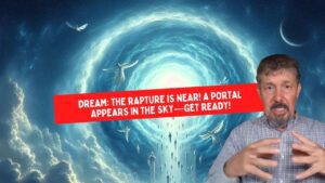 Dream: The Rapture is Near! A Portal Appears in the Sky—Get Ready! ‣ Witness21