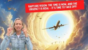 Rapture Vision: The Time is Now, and the Urgency is Real – It's Time to Take Off! ‣ Witness21